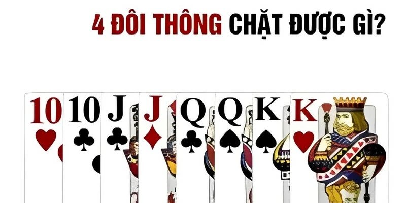 4 đôi thông là gì? Khám phá chi tiết về bộ bài then chốt trong trò chơi