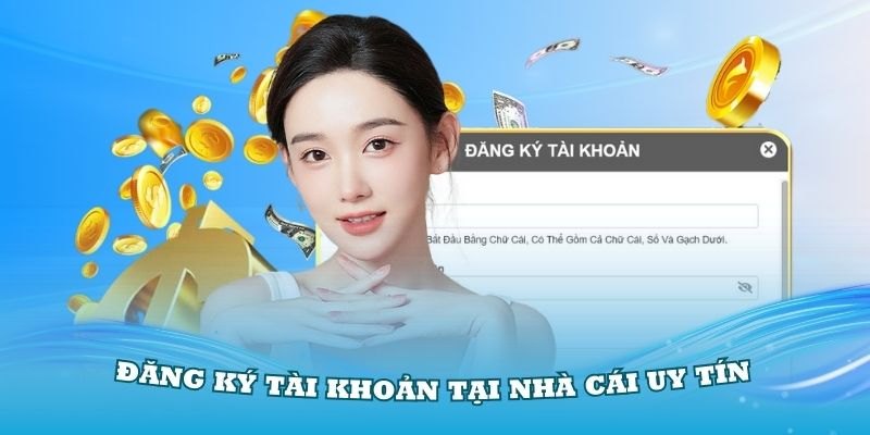 Đăng ký tài khoản nhanh chóng và an toàn cho tân binh dễ thao tác